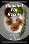 Plate of roasted figs with balsamic and honey glaze